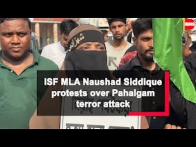 ISF MLA Naushad Siddique protests over Pahalgam terror attack